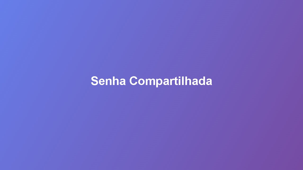 Você Compartilha Sua Senha com 47 Pessoas — Mas Muda Tudo Quando a TI Pede